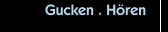 Gucken . H&ouml;ren